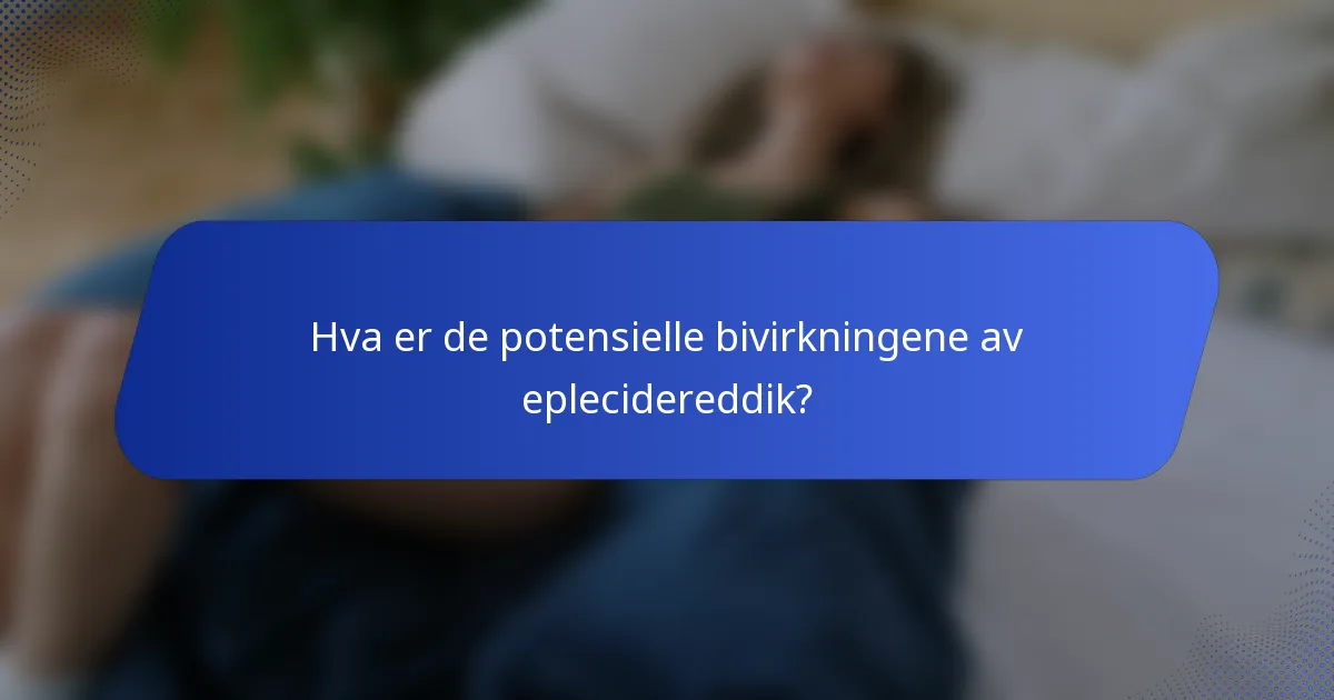Hva er de potensielle bivirkningene av eplecidereddik?