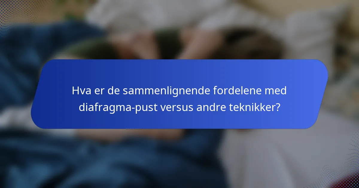 Hva er de sammenlignende fordelene med diafragma-pust versus andre teknikker?