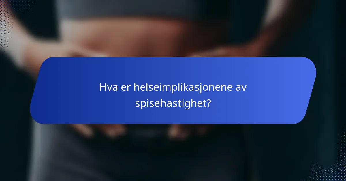 Hva er helseimplikasjonene av spisehastighet?