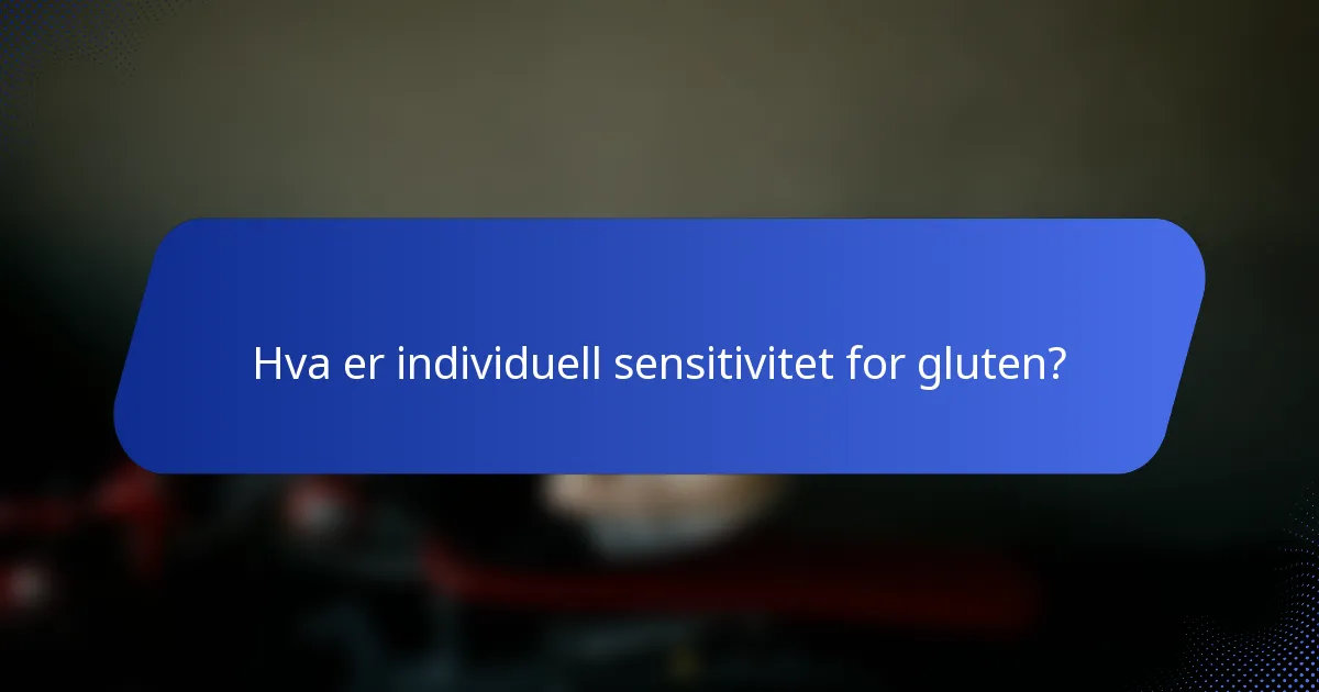 Hva er individuell sensitivitet for gluten?