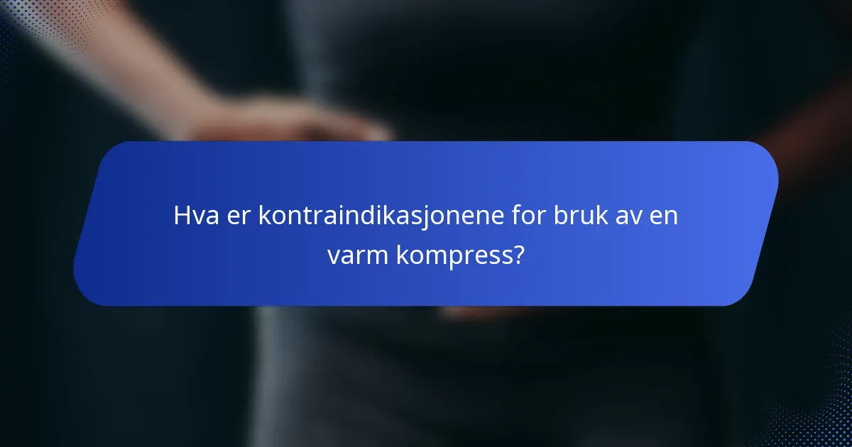 Hva er kontraindikasjonene for bruk av en varm kompress?