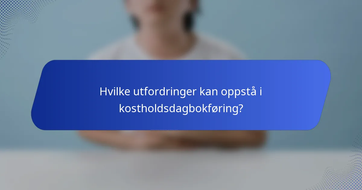 Hvilke utfordringer kan oppstå i kostholdsdagbokføring?